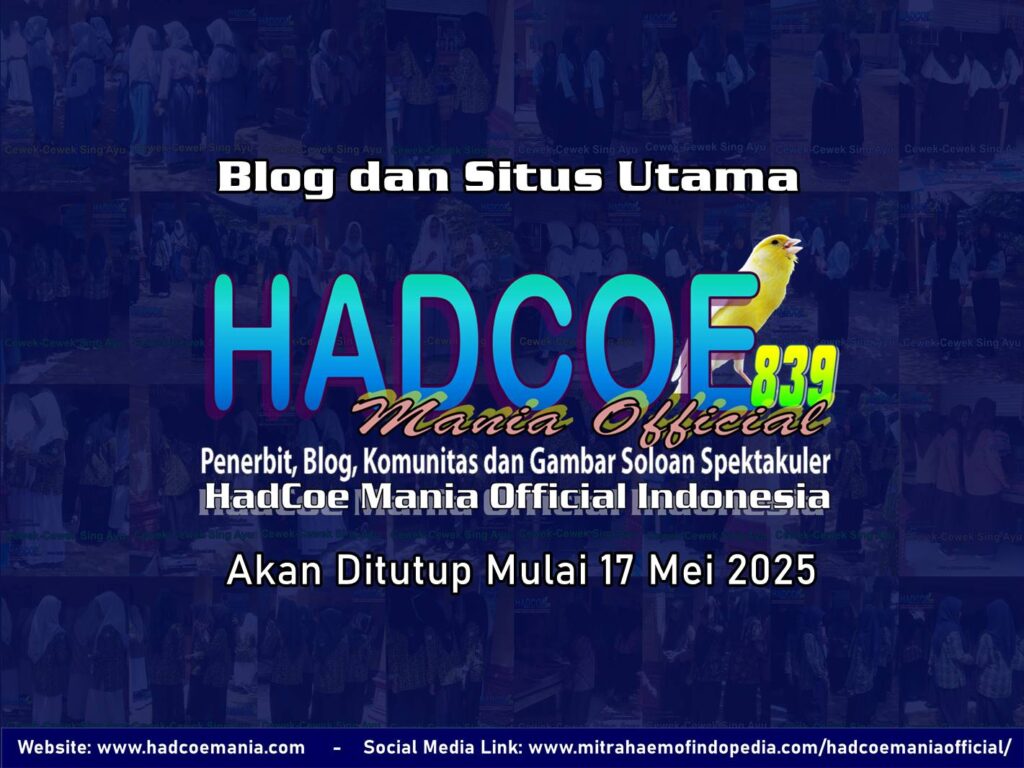 Blog dan Situs Utama HadCoe Mania Official Akan Ditutup Mulai 17 Mei 2025