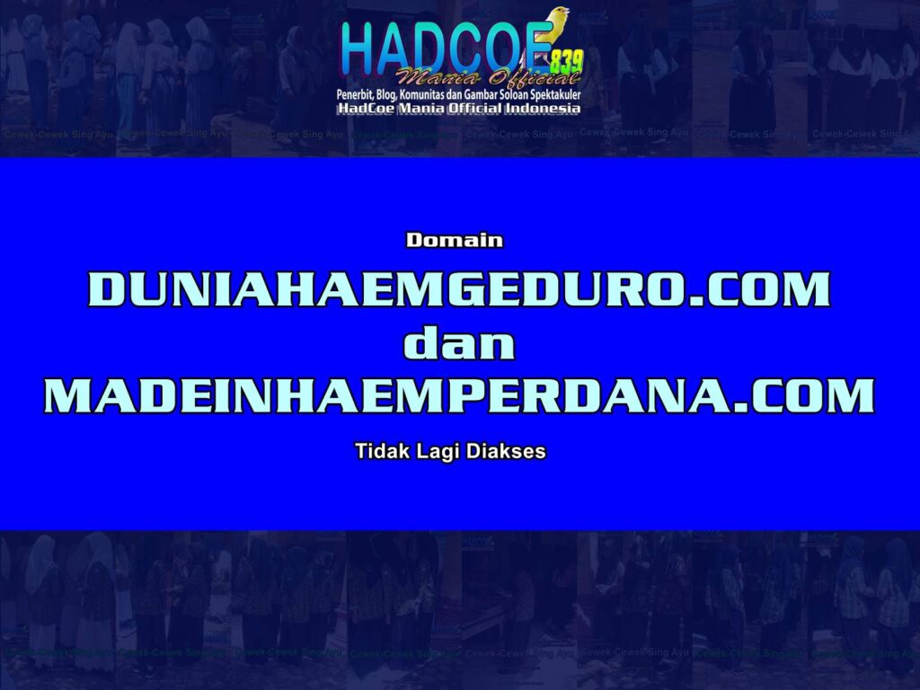 Domain DUNIAHAEMGEDURO.COM dan MADEINHAEMPERDANA.COM Tidak Lagi Diakses