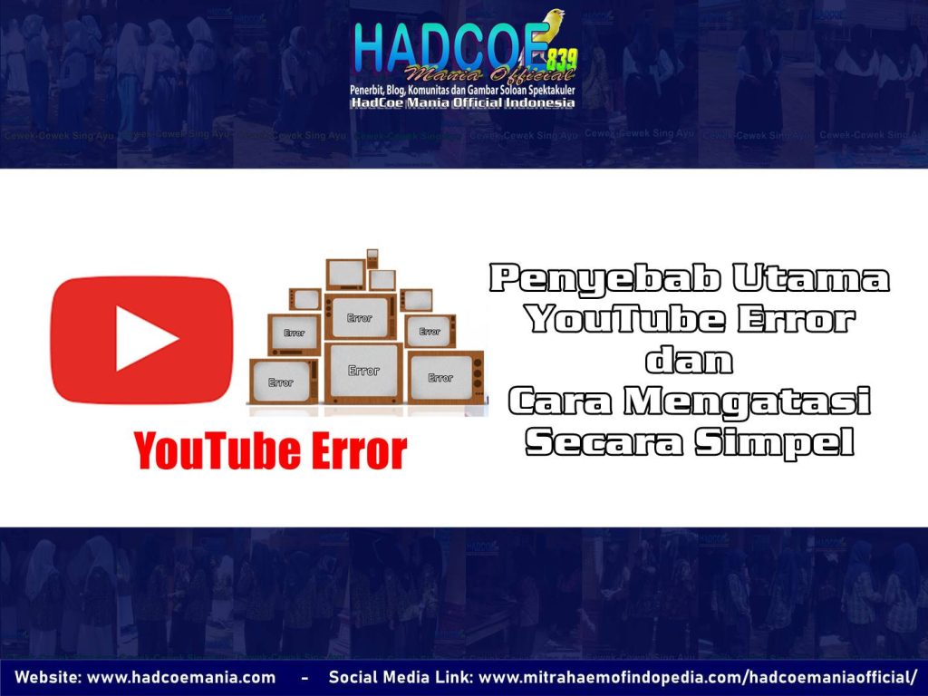 Penyebab Utama YouTube Error dan Cara Mengatasi Secara Simpel